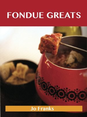Fondue Greats: Delicious Fondue Recipes, The Top 65 Fondue Recipes - ebook
